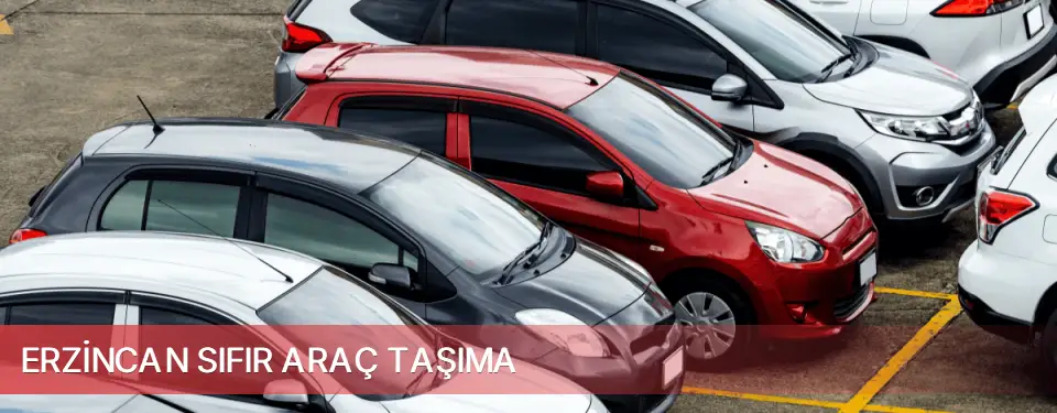 Erzincan İli Sıfır Araç Taşıma